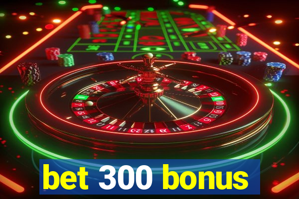 bet 300 bonus